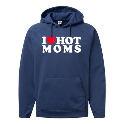 Funny I Love Hot Moms I Heart Hot Moms Designs Gift Performance Fleece Hoodie