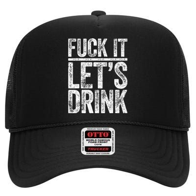 Fuck It Let's Drink Drinking High Crown Mesh Back Trucker Hat