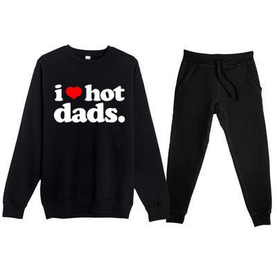 Funny I Love Hot Dads Top For Hot Dad Joke I Heart Hot Dads Premium Crewneck Sweatsuit Set