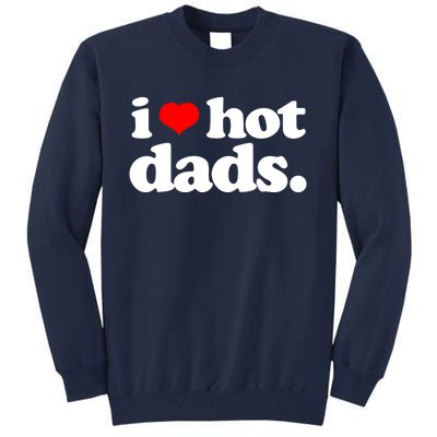 Funny I Love Hot Dads Top For Hot Dad Joke I Heart Hot Dads Tall Sweatshirt