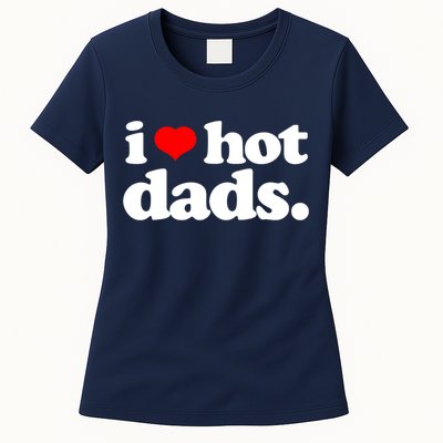 Funny I Love Hot Dads Top For Hot Dad Joke I Heart Hot Dads Womens T-Shirt