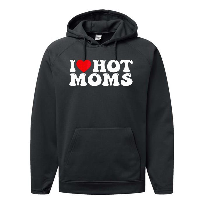 Funny I Love Hot Moms I Heart Hot Moms Performance Fleece Hoodie