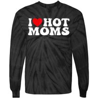 Funny I Love Hot Moms I Heart Hot Moms Tie-Dye Long Sleeve Shirt