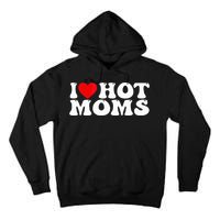 Funny I Love Hot Moms I Heart Hot Moms Tall Hoodie