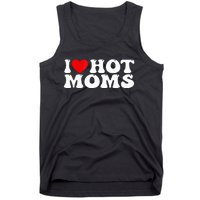 Funny I Love Hot Moms I Heart Hot Moms Tank Top