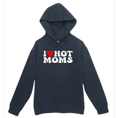 Funny I Love Hot Moms I Heart Hot Moms Urban Pullover Hoodie