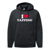 Funny I Love Heart Yapping Lover Yapper Gift Performance Fleece Hoodie