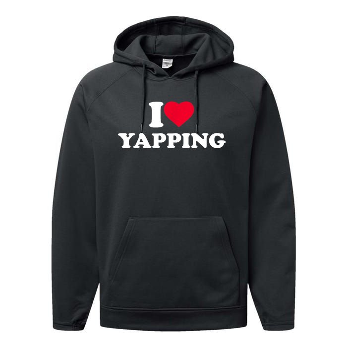 Funny I Love Heart Yapping Lover Yapper Gift Performance Fleece Hoodie