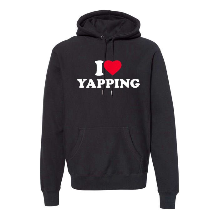 Funny I Love Heart Yapping Lover Yapper Gift Premium Hoodie