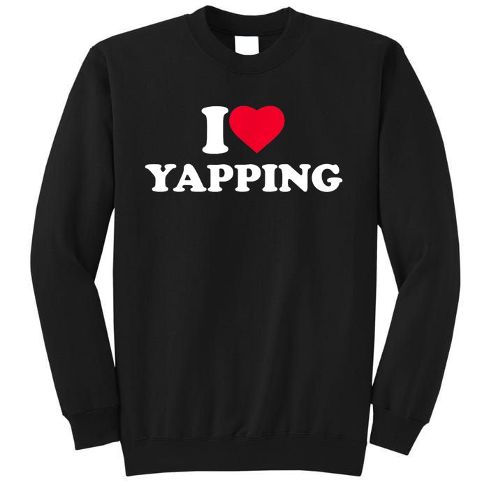 Funny I Love Heart Yapping Lover Yapper Gift Tall Sweatshirt