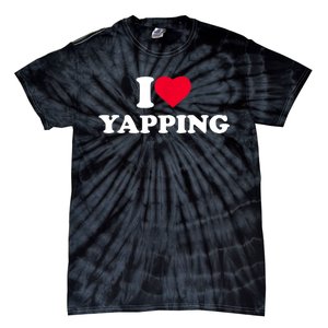 Funny I Love Heart Yapping Lover Yapper Gift Tie-Dye T-Shirt