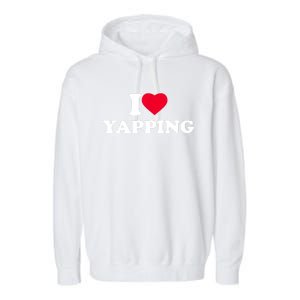 Funny I Love Heart Yapping Lover Yapper Gift Garment-Dyed Fleece Hoodie