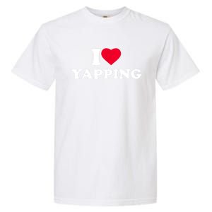 Funny I Love Heart Yapping Lover Yapper Gift Garment-Dyed Heavyweight T-Shirt