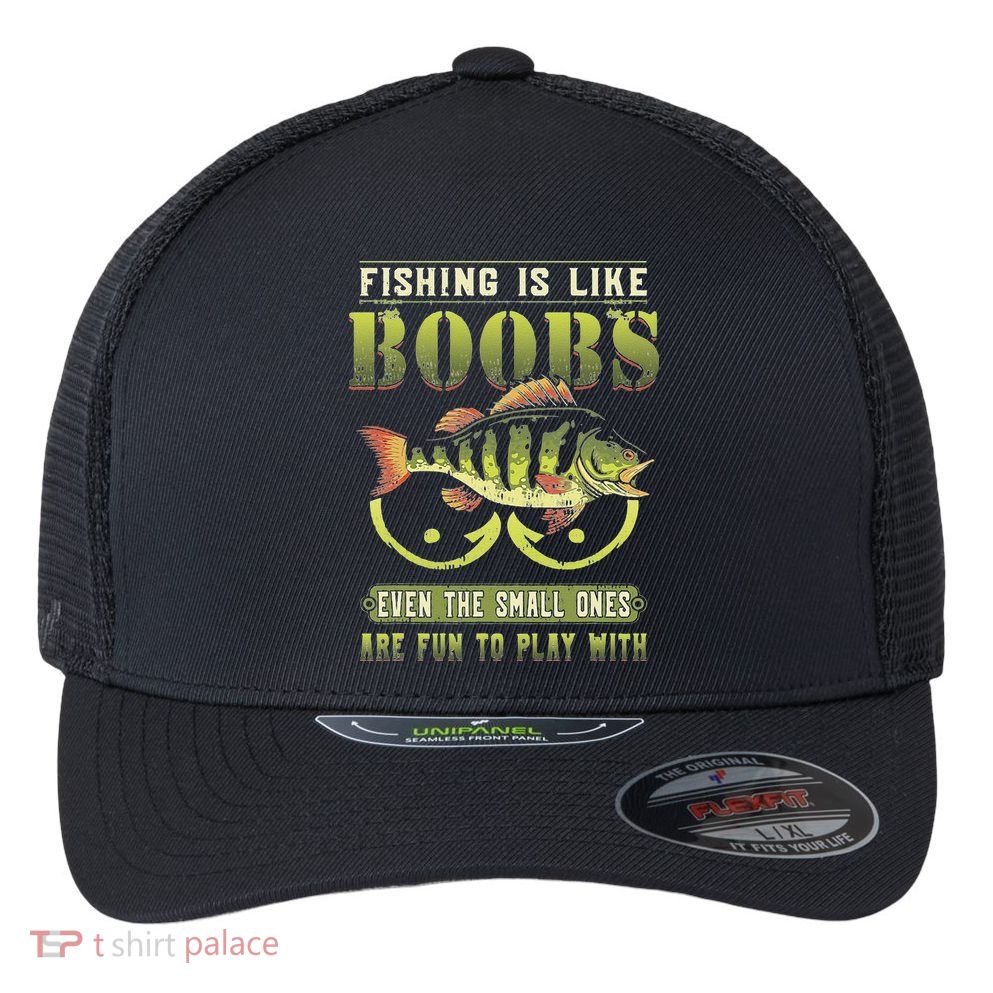 Fishing Is Like Boobs Even The Small Ones Are Fun Flexfit Unipanel Trucker Cap