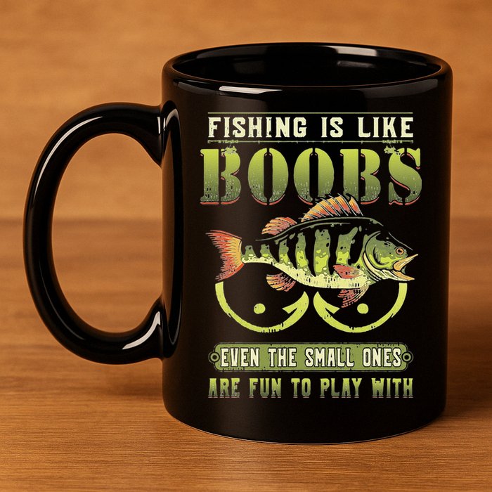 Fishing Is Like Boobs Even The Small Ones Are Fun 11oz C Handle Ceramic Mug