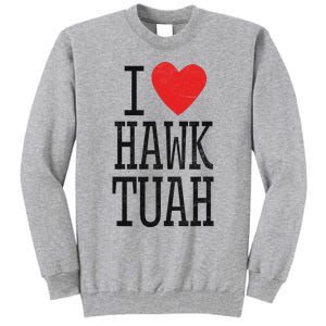 Funny I Love Hawk Tuah Heart Guy Spit Joke Wet That Thang Tall Sweatshirt