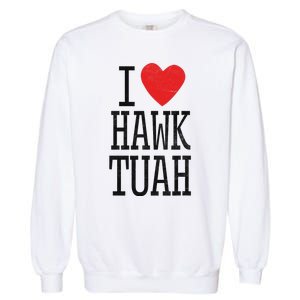 Funny I Love Hawk Tuah Heart Guy Spit Joke Wet That Thang Garment-Dyed Sweatshirt