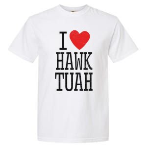 Funny I Love Hawk Tuah Heart Guy Spit Joke Wet That Thang Garment-Dyed Heavyweight T-Shirt