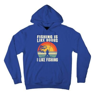 Fishing Is Like Boobs I Like Fishing Funny Fisher Fisher Meaningful Gift Tall Hoodie