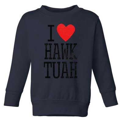 Funny I Love Hawk Tuah Heart Guy Spit Joke Wet That Thang Toddler Sweatshirt