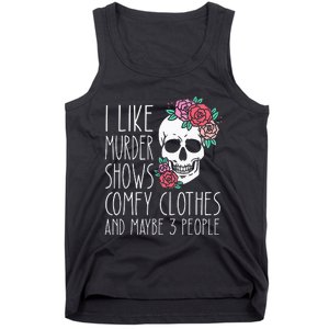 Funny I Like Murder Shows Comfy Clothes And Maybe 3 People Tank Top