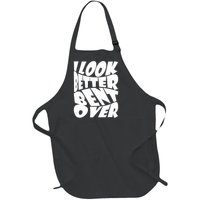 Funny I Look Better Bent Over Quote Cool Saying Full-Length Apron With Pockets