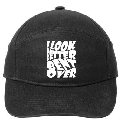 Funny I Look Better Bent Over Quote Cool Saying 7-Panel Snapback Hat