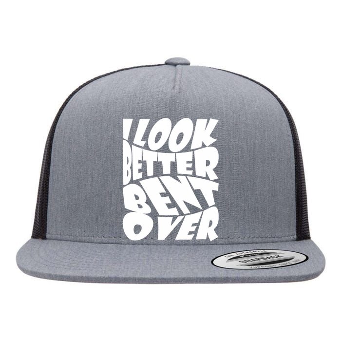 Funny I Look Better Bent Over Quote Cool Saying Flat Bill Trucker Hat