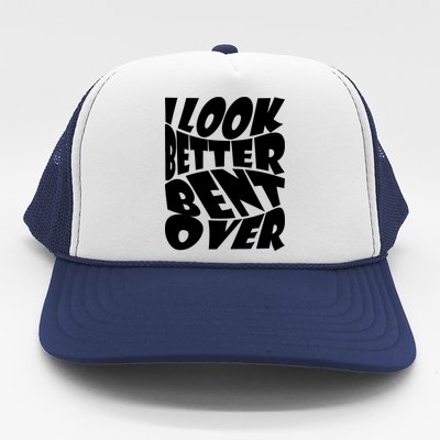 Funny I Look Better Bent Over Quote Cool Saying Trucker Hat