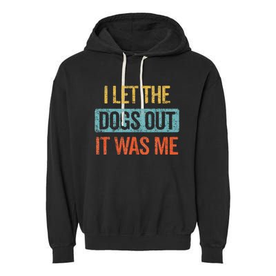 Funny I Let The Dogs Out It Was Me sarcastic phrase pets Garment-Dyed Fleece Hoodie