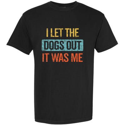 Funny I Let The Dogs Out It Was Me sarcastic phrase pets Garment-Dyed Heavyweight T-Shirt