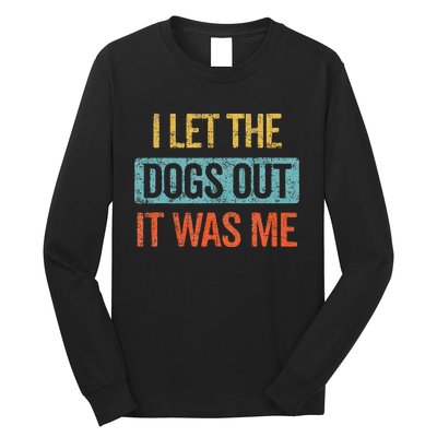 Funny I Let The Dogs Out It Was Me sarcastic phrase pets Long Sleeve Shirt