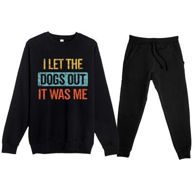 Funny I Let The Dogs Out It Was Me sarcastic phrase pets Premium Crewneck Sweatsuit Set