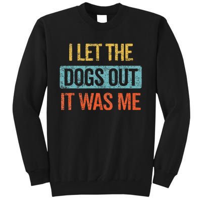 Funny I Let The Dogs Out It Was Me sarcastic phrase pets Tall Sweatshirt