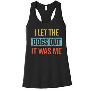 Funny I Let The Dogs Out It Was Me sarcastic phrase pets Women's Racerback Tank