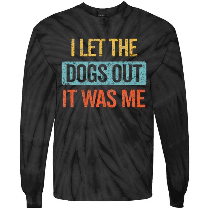 Funny I Let The Dogs Out It Was Me sarcastic phrase pets Tie-Dye Long Sleeve Shirt