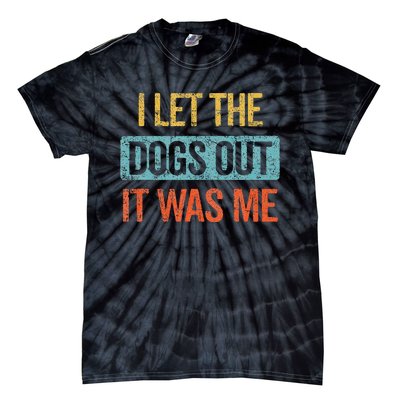 Funny I Let The Dogs Out It Was Me sarcastic phrase pets Tie-Dye T-Shirt