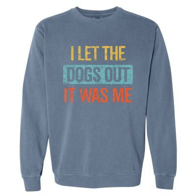 Funny I Let The Dogs Out It Was Me sarcastic phrase pets Garment-Dyed Sweatshirt