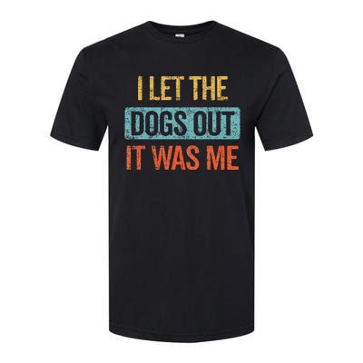 Funny I Let The Dogs Out It Was Me sarcastic phrase pets Softstyle CVC T-Shirt