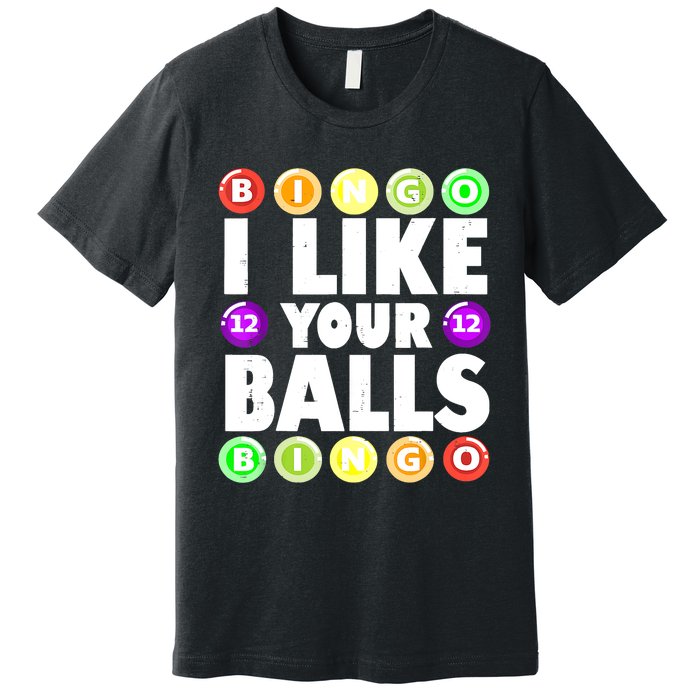 Funny I Like Your Balls Bingo Gambling Women Mothers Day Premium T-Shirt