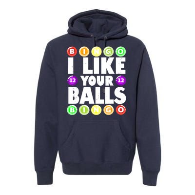 Funny I Like Your Balls Bingo Gambling Women Mothers Day Premium Hoodie