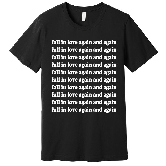 Fall In Love Again And Again Premium T-Shirt