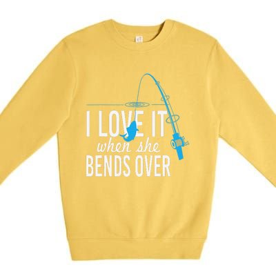 Funny I Love It When She Bends Over Fishing Pole Premium Crewneck Sweatshirt