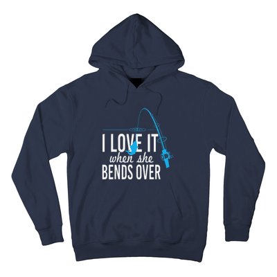 Funny I Love It When She Bends Over Fishing Pole Hoodie