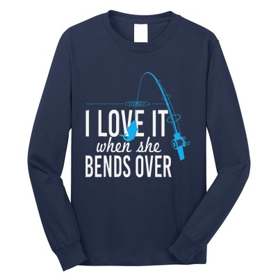 Funny I Love It When She Bends Over Fishing Pole Long Sleeve Shirt