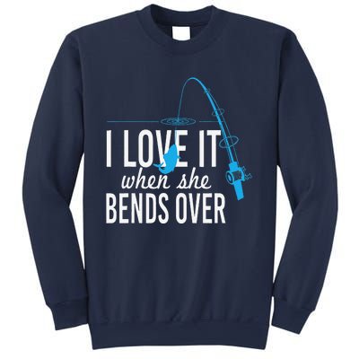 Funny I Love It When She Bends Over Fishing Pole Sweatshirt