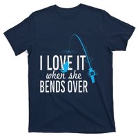 Funny I Love It When She Bends Over Fishing Pole T-Shirt