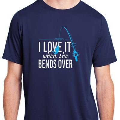 Funny I Love It When She Bends Over Fishing Pole Adult ChromaSoft Performance T-Shirt