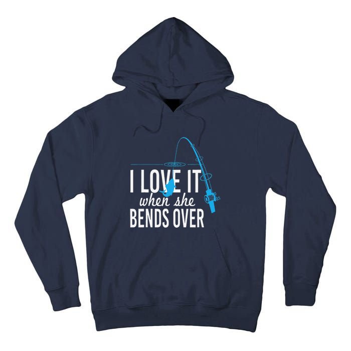 Funny I Love It When She Bends Over Fishing Pole Tall Hoodie