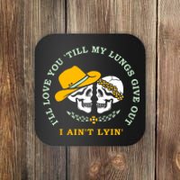 Funny I'll Love You Till My Lungs Give Out A Ain't Lyin Coaster